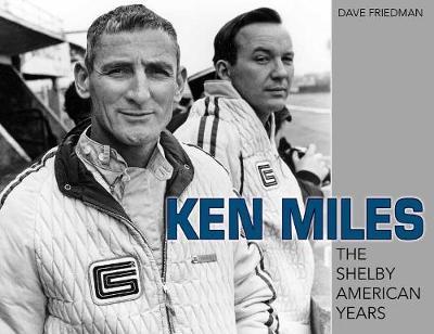 Ken Miles: The Shelby American Years - Dave Friedman