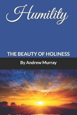 Humility: The Beauty of Holiness (Annotated) - Andrew Murray