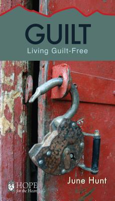Guilt: Living Guilt Free - June Hunt