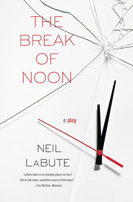 The Break of Noon: A Play - Neil Labute