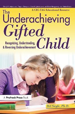The Underachieving Gifted Child: Recognizing, Understanding, and Reversing Underachievement (a Cec-Tag Educational Resource) - Del Siegle