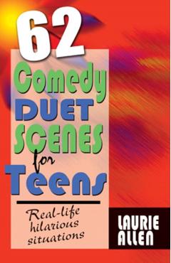 62 Comedy Duet Scenes for Teens: More Real-Life Situations for Laughter - Laurie Allen