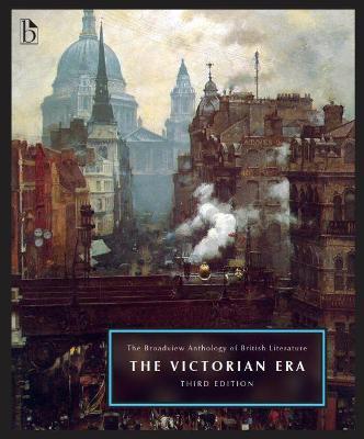 The Broadview Anthology of British Literature, Volume 5: The Victorian Era - Third Edition - Joseph Black