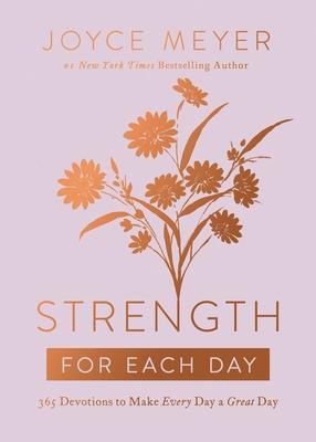 Strength for Each Day: 365 Devotions to Make Every Day a Great Day - Joyce Meyer