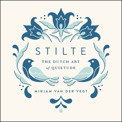 Stilte: The Dutch Art of Quietude - Mirjam Van Der Vegt