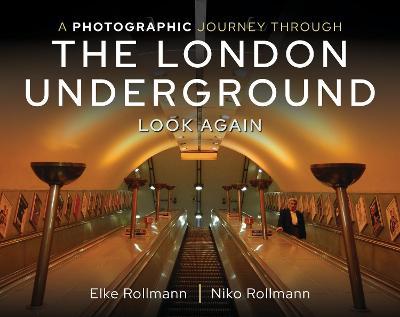 A Photographic Journey Through the London Underground: Look Again - Elke Rollmann