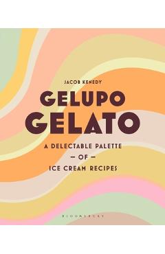 Coperta cărții 'Gelupo Gelato: A Delectable Palette of Ice Cream Recipes - Jacob Kenedy'