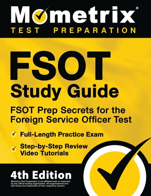 FSOT Study Guide - FSOT Prep Secrets, Full-Length Practice Exam, Step-by-Step Review Video Tutorials for the Foreign Service Officer Test: [4th Editio - Mometrix