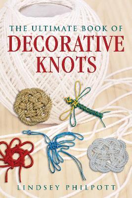 The Ultimate Book of Decorative Knots - Lindsey Philpott