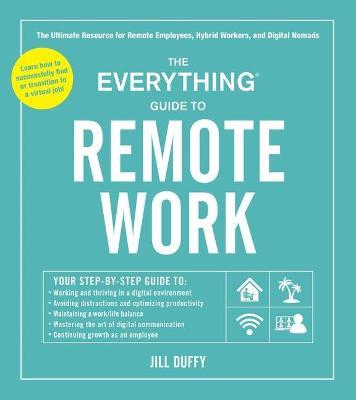 The Everything Guide to Remote Work: The Ultimate Resource for Remote Employees, Hybrid Workers, and Digital Nomads - Jill Duffy