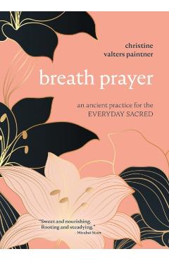 Breath Prayer: An Ancient Practice for the Everyday Sacred - Christine Valters Paintner