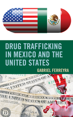 Drug Trafficking in Mexico and the United States - Gabriel Ferreyra