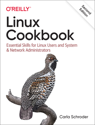 Linux Cookbook: Essential Skills for Linux Users and System & Network Administrators - Carla Schroder