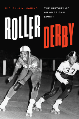 Roller Derby: The History of an American Sport - Michella M. Marino