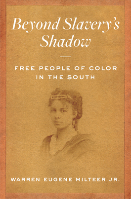 Beyond Slavery's Shadow: Free People of Color in the South - Warren Eugene Milteer