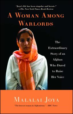 A Woman Among Warlords: The Extraordinary Story of an Afghan Who Dared to Raise Her Voice - Malalai Joya