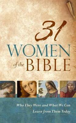 31 Women of the Bible: Who They Were and What We Can Learn from Them Today - Holman Bible Staff
