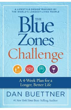 The Blue Zones Challenge: A 4-Week Plan for a Longer, Better Life - Dan Buettner