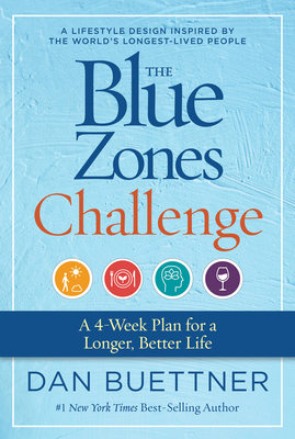 The Blue Zones Challenge: A 4-Week Plan for a Longer, Better Life - Dan Buettner