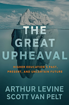 The Great Upheaval: Higher Education's Past, Present, and Uncertain Future - Arthur Levine