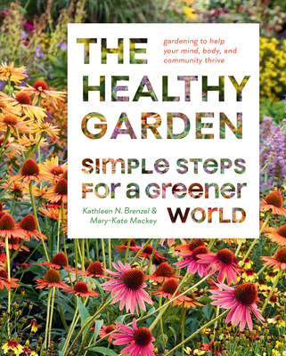 The Healthy Garden: Simple Steps for a Greener World - Kathleen Norris Brenzel