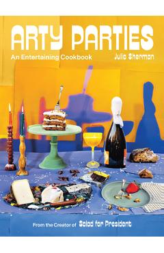 Poza produsului Arty Parties: An Entertaining Cookbook from the Creator of Salad for President - Julia Sherman