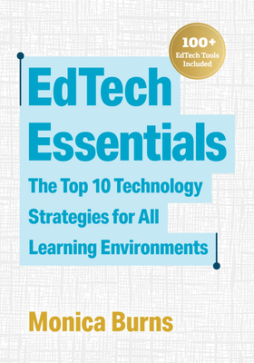 Edtech Essentials: The Top 10 Technology Strategies for All Learning Environments - Monica Burns