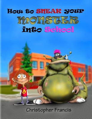 How to Sneak your Monster into School - Christopher Francis