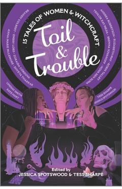 Poza produsului Toil & Trouble: 15 Tales of Women & Witchcraft - Tess Sharpe