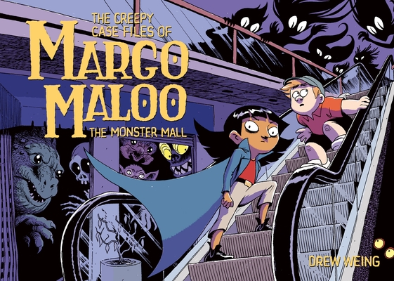 The Creepy Case Files of Margo Maloo: The Monster Mall - Drew Weing