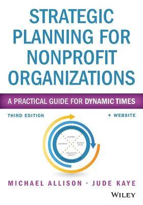 Strategic Planning for Nonprofit Organizations: A Practical Guide for Dynamic Times - Michael Allison
