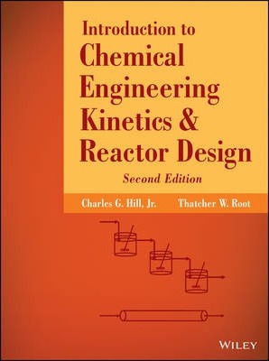 Introduction to Chemical Engineering Kinetics and Reactor Design - Charles G. Hill