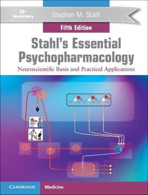 Stahl's Essential Psychopharmacology: Neuroscientific Basis and Practical Applications - Stephen M. Stahl