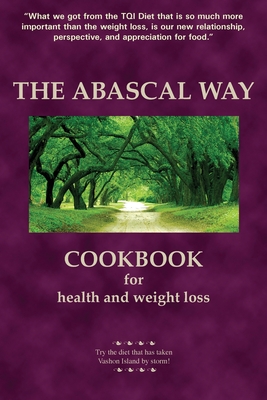 The Abascal Way: The TQI Diet Cookbook - Kathy Abascal