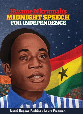 Kwame Nkrumah Midnight Speech for Independence - Useni E. Perkins