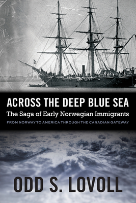 Across the Deep Blue Sea: The Saga of Early Norwegian Immigrants - Odd S. Lovoll