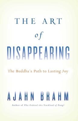 The Art of Disappearing: The Buddha's Path to Lasting Joy - Brahm