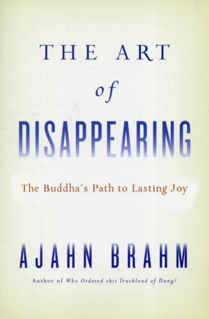 The Art of Disappearing: The Buddha's Path to Lasting Joy - Brahm