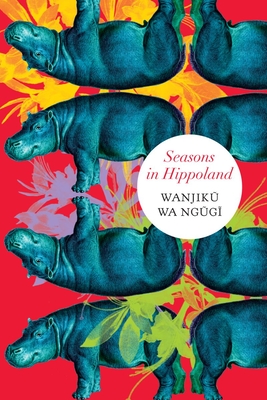 Seasons in Hippoland - Wanjiku Wa Ngugi