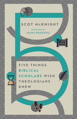 Five Things Biblical Scholars Wish Theologians Knew - Scot Mcknight