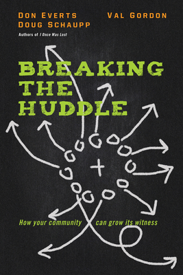 Breaking the Huddle: How Your Community Can Grow Its Witness - Don Everts
