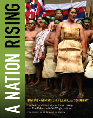 A Nation Rising: Hawaiian Movements for Life, Land, and Sovereignty - Noelani Goodyear-kaopua