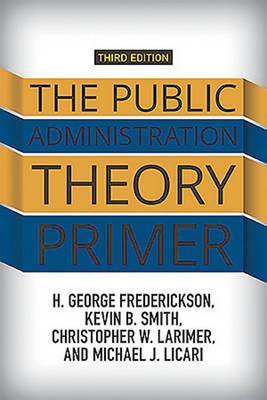 The Public Administration Theory Primer - H. George Frederickson