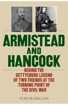Coperta cărții 'Armistead and Hancock: Behind the Gettysburg Legend of Two Friends at the Turning Point of the Civil War - Tom Mcmillan'