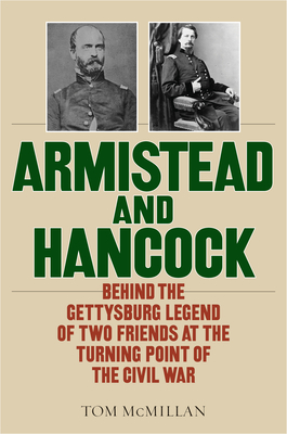 Coperta cărții 'Armistead and Hancock: Behind the Gettysburg Legend of Two Friends at the Turning Point of the Civil War - Tom Mcmillan'