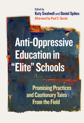 Anti-Oppressive Education in Elite Schools: Promising Practices and Cautionary Tales from the Field - Katy Swalwell