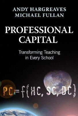 Professional Capital: Transforming Teaching in Every School - Andy Hargreaves