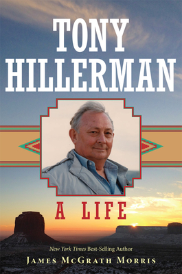 Tony Hillerman: A Life - James Mcgrath Morris