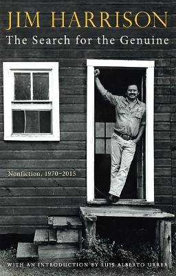 The Search for the Genuine: Selected Nonfiction - Jim Harrison