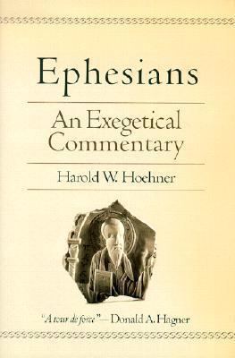 Ephesians: An Exegetical Commentary - Harold W. Hoehner